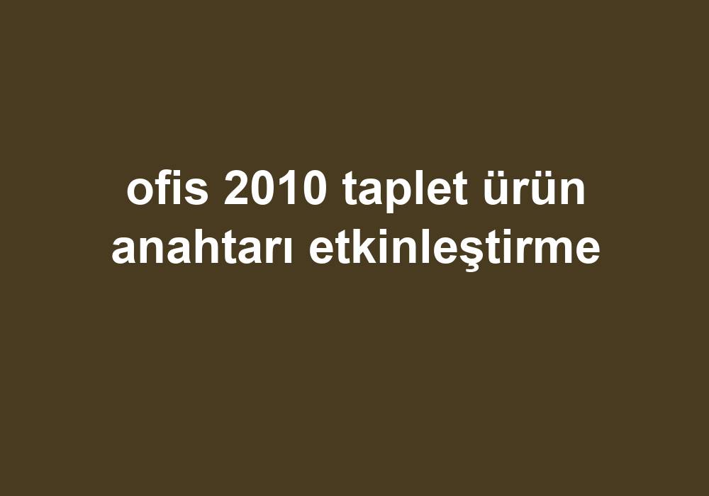 Ofis 2010 Taplet Ürün Anahtarı Etkinleştirme