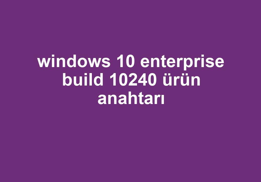 Windows 10 Enterprise Build 10240 ürün Anahtarı Gezginler 0843