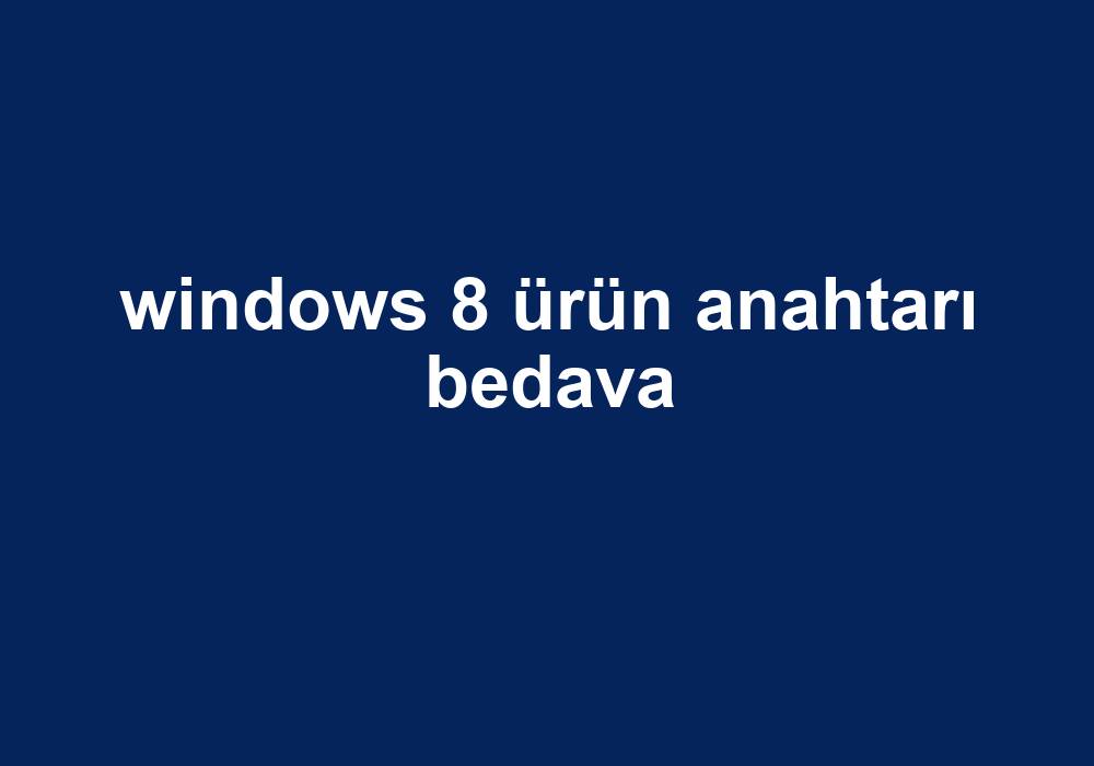 Windows 8 Ürün Anahtarı Bedava