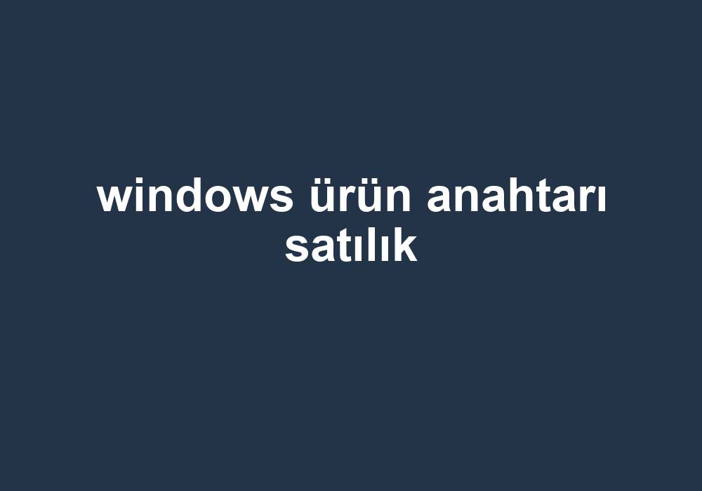 Windows Ürün Anahtarı Satılık