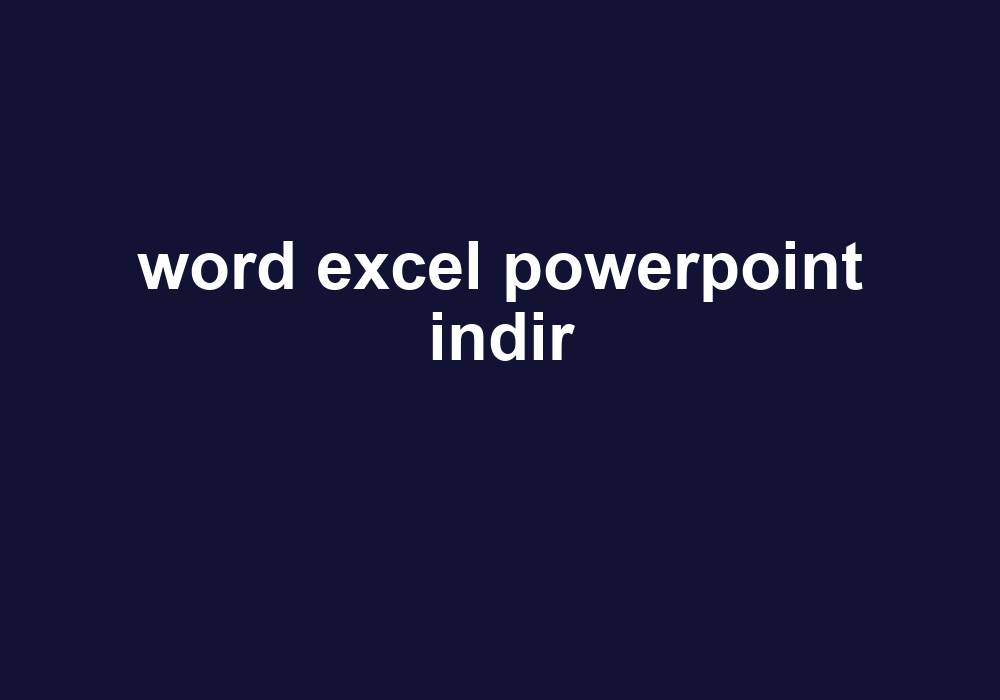 Word Excel Powerpoint Indir Gezginler