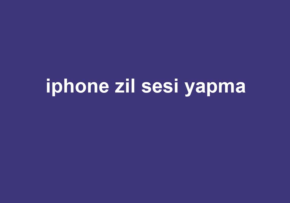 Iphone Zil Sesi Yapma