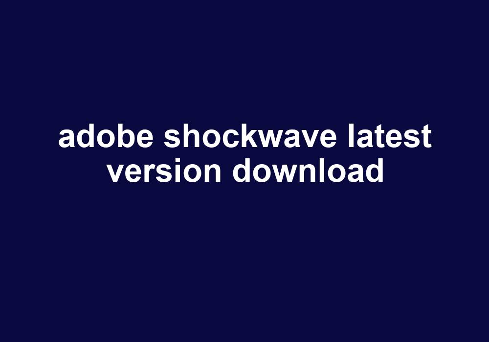 Adobe Shockwave Latest Version Download