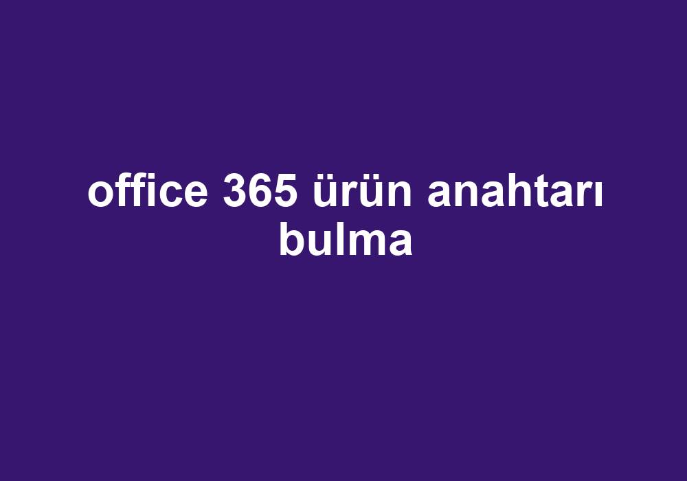 office 365 ürün anahtarı bulma