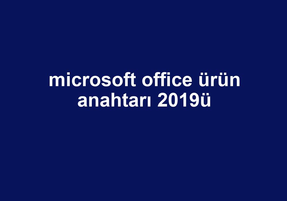 Microsoft Office Ürün Anahtarı 2019Ü