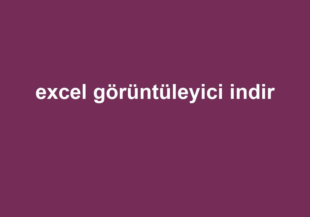 Excel Görüntüleyici Indir Gezginler