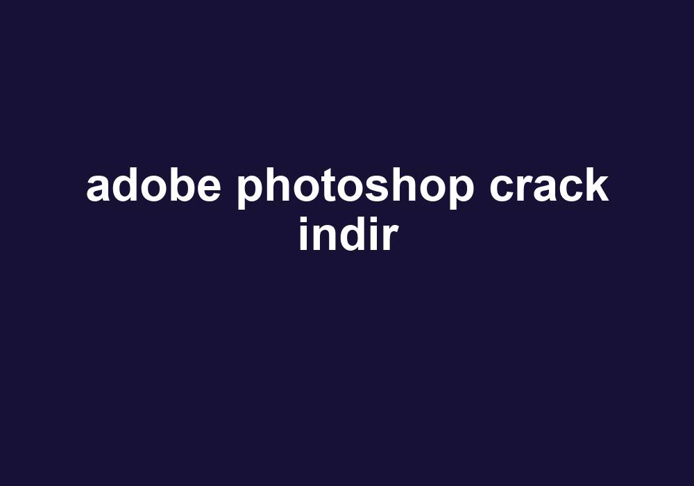 Adobe Crack Indir Gezginler