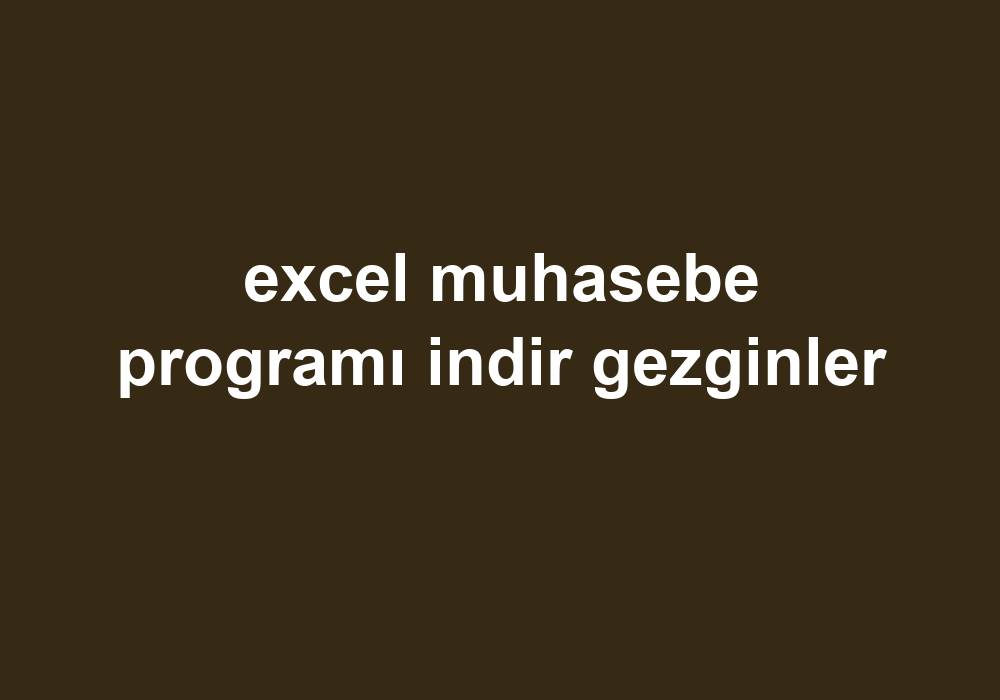 Excel Muhasebe Programı Indir Gezginler Gezginler