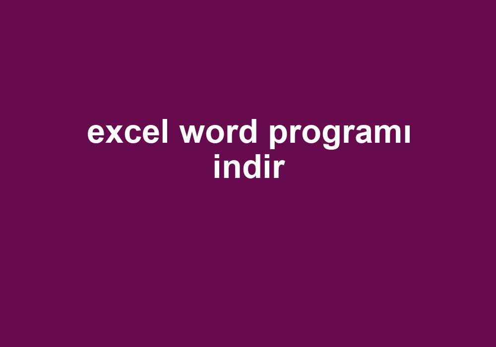 Excel Word Programı Indir Gezginler